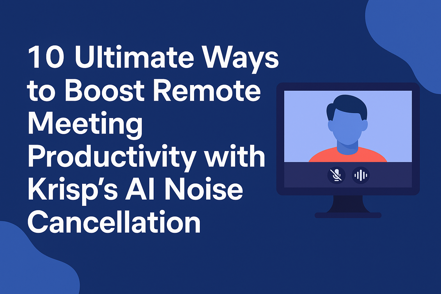 boost remote meeting productivity with Krisp