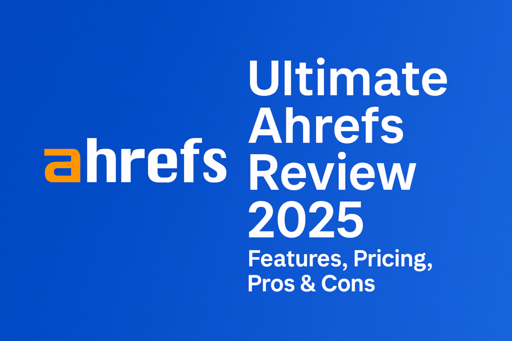 Ultimate Ahrefs Review 2025: Features, Pricing, Pros & Cons
