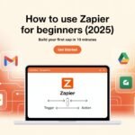 How to Use Zapier for Beginners (2025 Guide) – Build Your First Zap in 10 Minutes