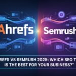Ahrefs vs SEMrush 2025: Which SEO Tool is Best for Your Business